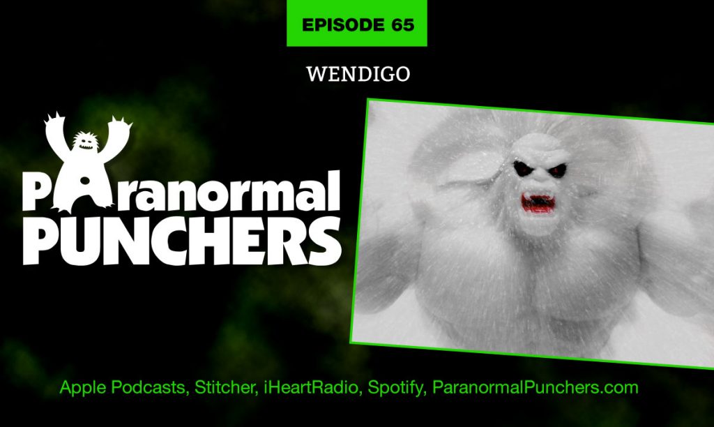 Ep. 65 – Wendigo | Paranormal Punchers